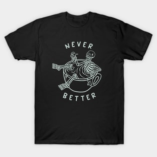 Never Better T-Shirt